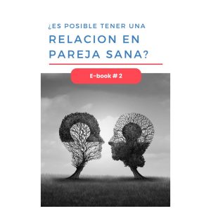 E-book # 2 - ¿Es posible tener una relación en pareja sana?